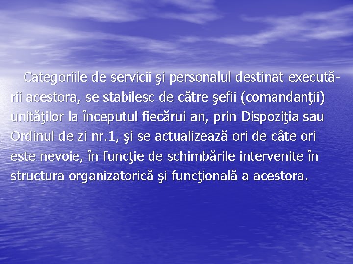 Categoriile de servicii şi personalul destinat executării acestora, se stabilesc de către şefii (comandanţii)