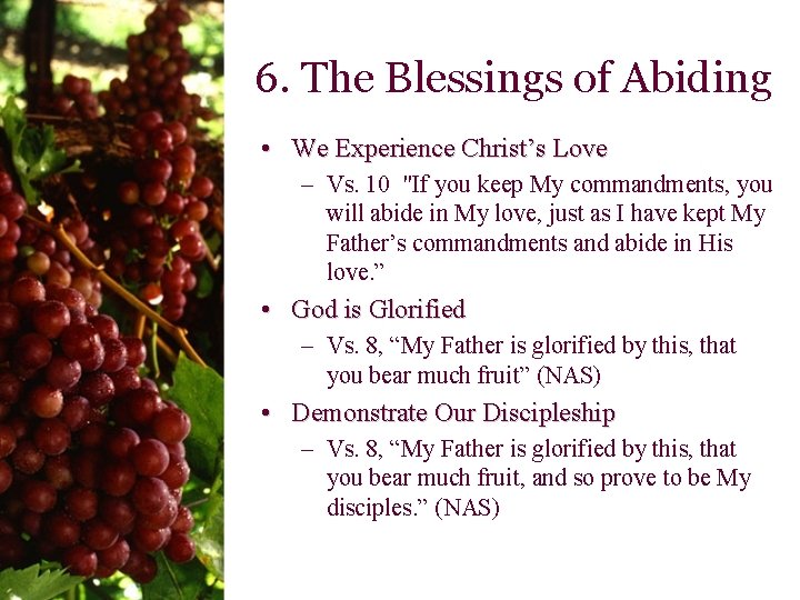 6. The Blessings of Abiding • We Experience Christ’s Love – Vs. 10 "If