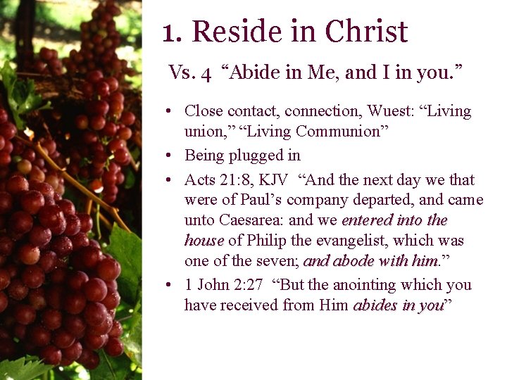 1. Reside in Christ Vs. 4 “Abide in Me, and I in you. ”
