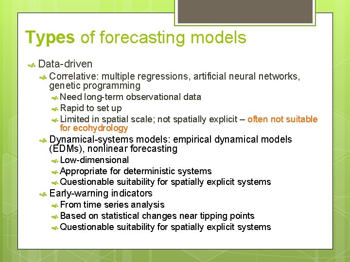 Types of forecasting models Data-driven Correlative: multiple regressions, artificial neural networks, genetic programming Need