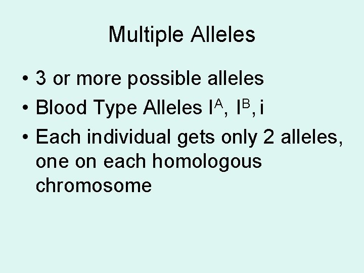 Multiple Alleles • 3 or more possible alleles • Blood Type Alleles IA, IB,