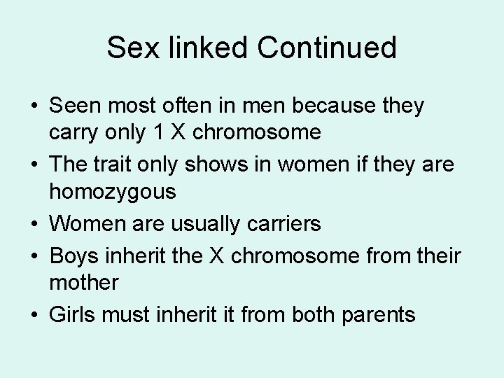 Sex linked Continued • Seen most often in men because they carry only 1