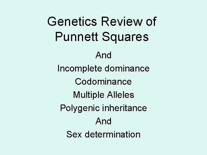 Genetics Review of Punnett Squares And Incomplete dominance Codominance Multiple Alleles Polygenic inheritance And