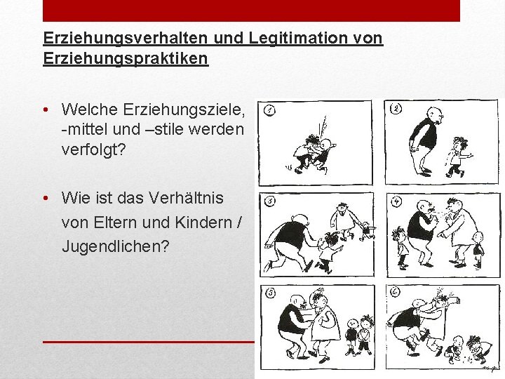 Erziehungsverhalten und Legitimation von Erziehungspraktiken • Welche Erziehungsziele, -mittel und –stile werden verfolgt? •