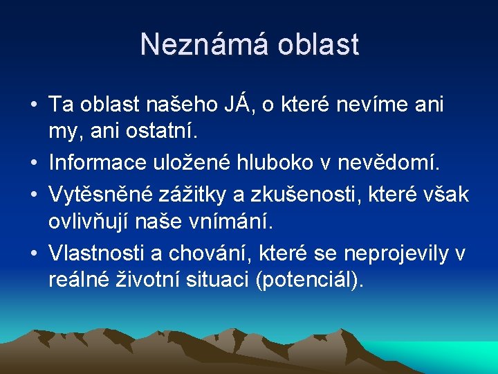 Neznámá oblast • Ta oblast našeho JÁ, o které nevíme ani my, ani ostatní.