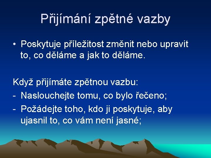 Přijímání zpětné vazby • Poskytuje příležitost změnit nebo upravit to, co děláme a jak
