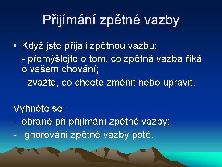 Přijímání zpětné vazby • Když jste přijali zpětnou vazbu: - přemýšlejte o tom, co