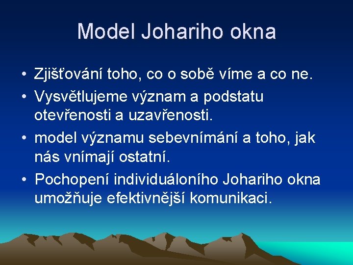 Model Johariho okna • Zjišťování toho, co o sobě víme a co ne. •