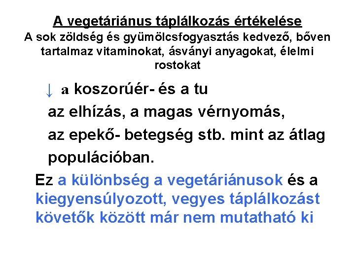 A vegetáriánus táplálkozás értékelése A sok zöldség és gyümölcsfogyasztás kedvező, bőven tartalmaz vitaminokat, ásványi