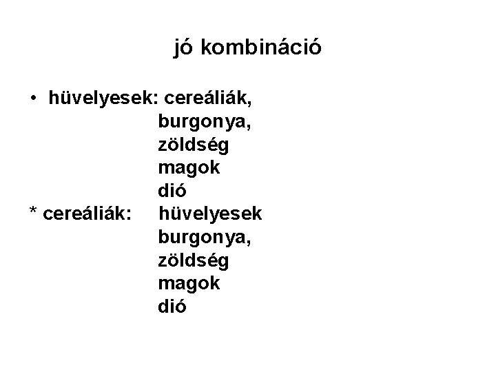 jó kombináció • hüvelyesek: cereáliák, burgonya, zöldség magok dió * cereáliák: hüvelyesek burgonya, zöldség