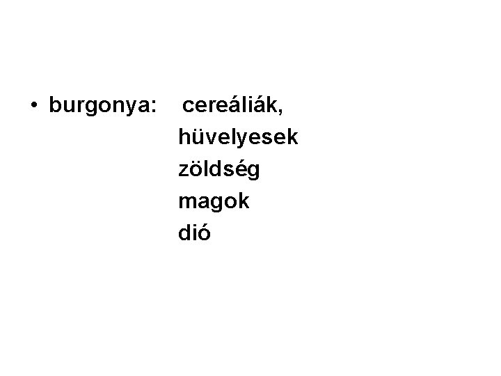  • burgonya: cereáliák, hüvelyesek zöldség magok dió 