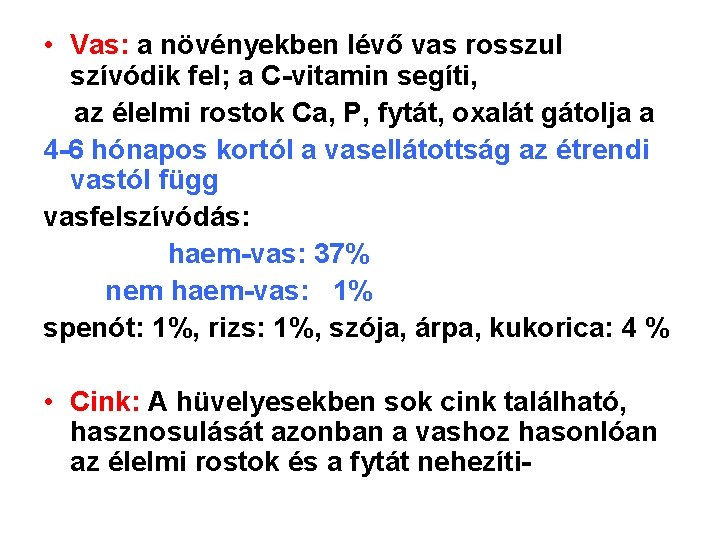  • Vas: a növényekben lévő vas rosszul szívódik fel; a C-vitamin segíti, az