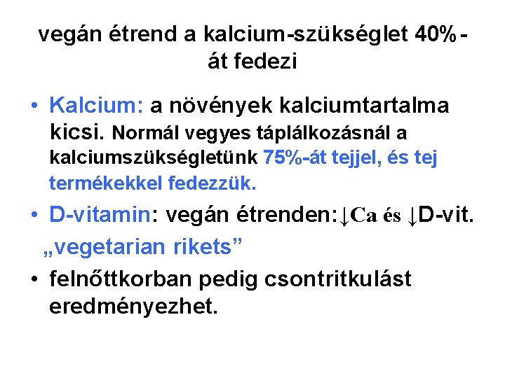 vegán étrend a kalcium-szükséglet 40%át fedezi • Kalcium: a növények kalciumtartalma kicsi. Normál vegyes