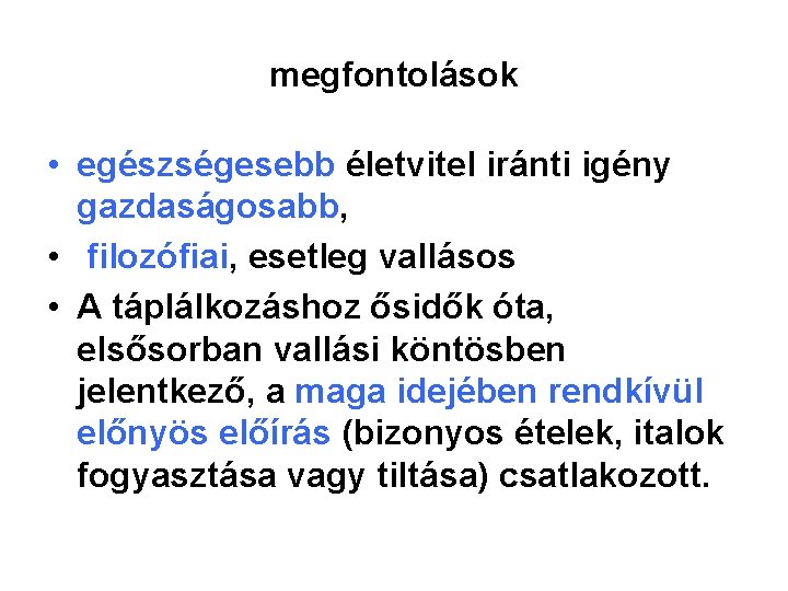 megfontolások • egészségesebb életvitel iránti igény gazdaságosabb, • filozófiai, esetleg vallásos • A táplálkozáshoz