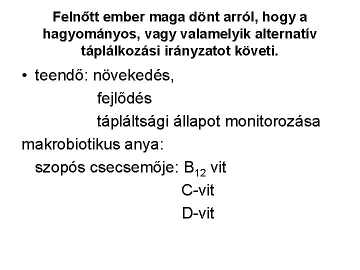 Felnőtt ember maga dönt arról, hogy a hagyományos, vagy valamelyik alternatív táplálkozási irányzatot követi.