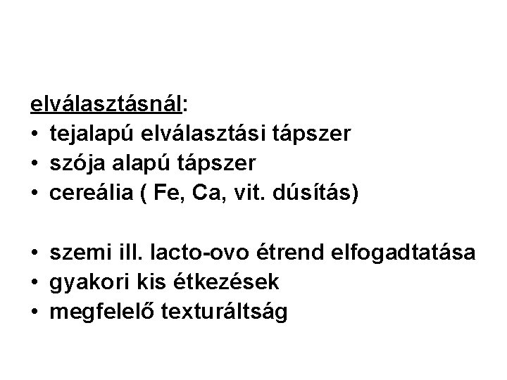 elválasztásnál: • tejalapú elválasztási tápszer • szója alapú tápszer • cereália ( Fe, Ca,