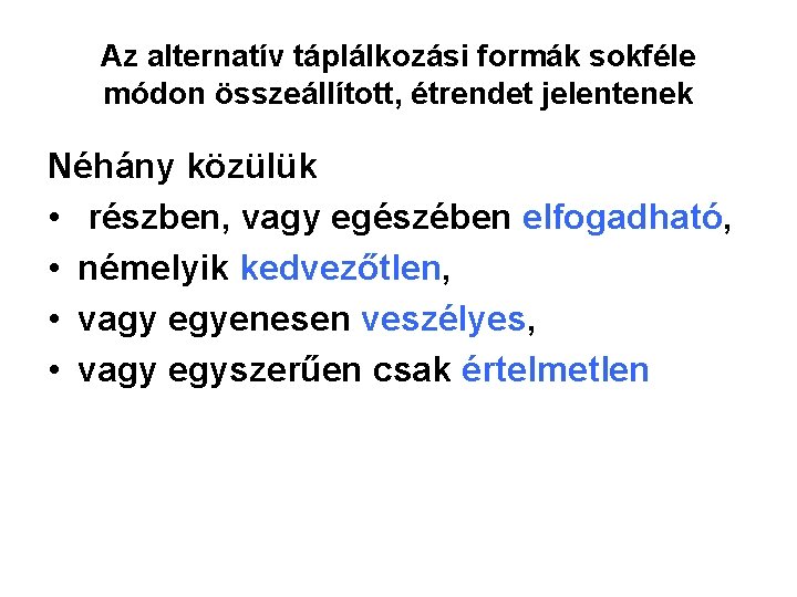 Az alternatív táplálkozási formák sokféle módon összeállított, étrendet jelentenek Néhány közülük • részben, vagy