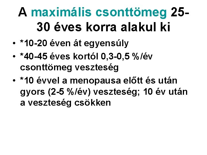 A maximális csonttömeg 2530 éves korra alakul ki • *10 -20 éven át egyensúly