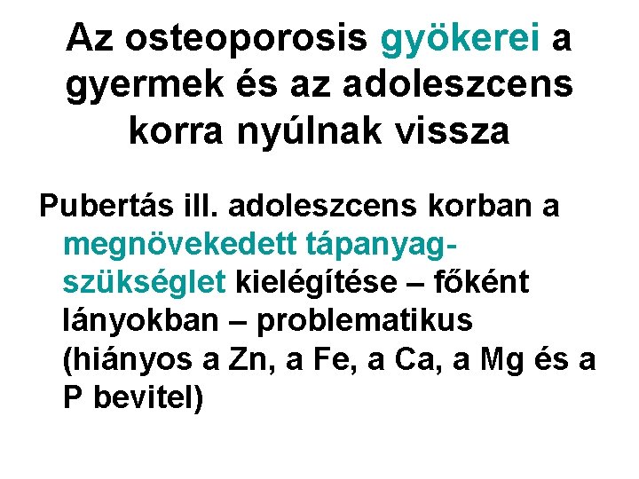 Az osteoporosis gyökerei a gyermek és az adoleszcens korra nyúlnak vissza Pubertás ill. adoleszcens