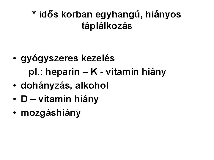 * idős korban egyhangú, hiányos táplálkozás • gyógyszeres kezelés pl. : heparin – K