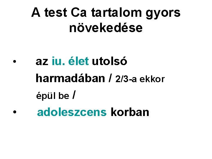 A test Ca tartalom gyors növekedése • • az iu. élet utolsó harmadában /