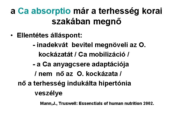 a Ca absorptio már a terhesség korai szakában megnő • Ellentétes álláspont: - inadekvát