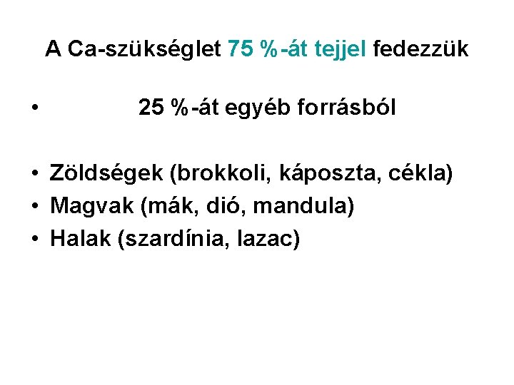 A Ca-szükséglet 75 %-át tejjel fedezzük • 25 %-át egyéb forrásból • Zöldségek (brokkoli,