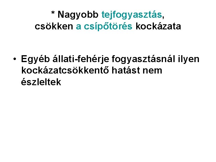 * Nagyobb tejfogyasztás, csökken a csípőtörés kockázata • Egyéb állati-fehérje fogyasztásnál ilyen kockázatcsökkentő hatást