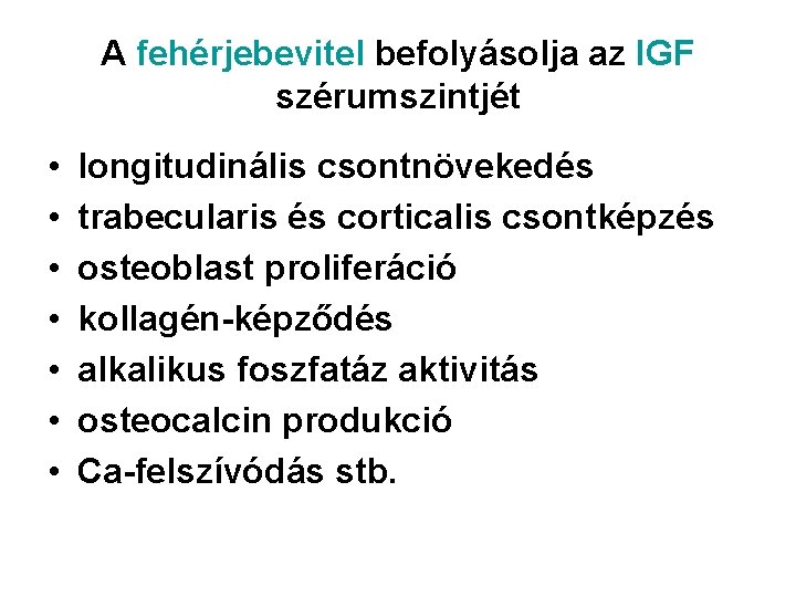 A fehérjebevitel befolyásolja az IGF szérumszintjét • • longitudinális csontnövekedés trabecularis és corticalis csontképzés