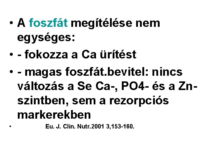 • A foszfát megítélése nem egységes: • - fokozza a Ca ürítést •