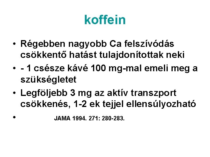 koffein • Régebben nagyobb Ca felszívódás csökkentő hatást tulajdonítottak neki • - 1 csésze