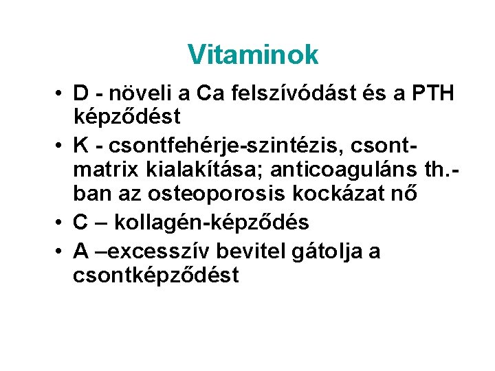 Vitaminok • D - növeli a Ca felszívódást és a PTH képződést • K