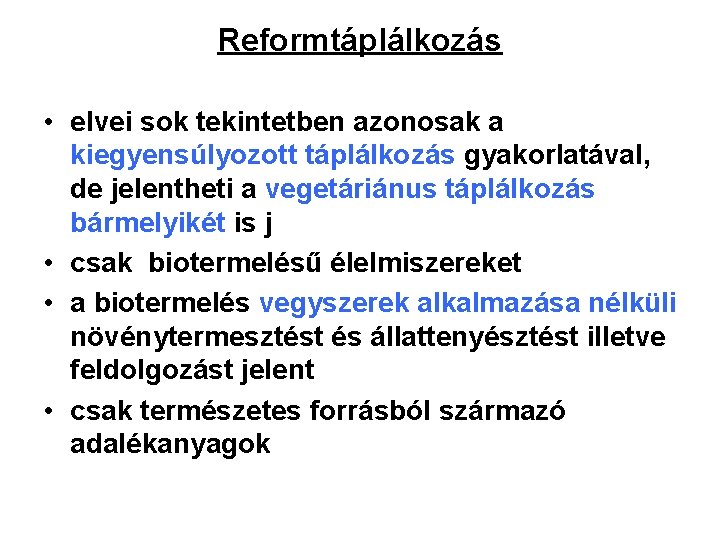 Reformtáplálkozás • elvei sok tekintetben azonosak a kiegyensúlyozott táplálkozás gyakorlatával, de jelentheti a vegetáriánus