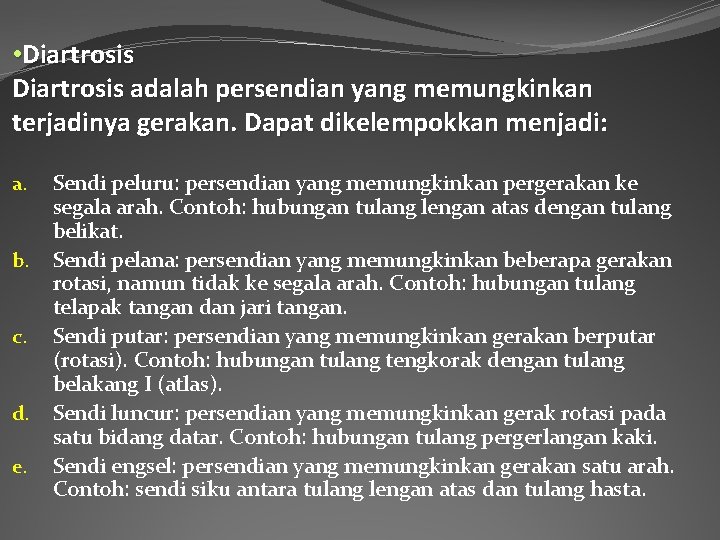  • Diartrosis adalah persendian yang memungkinkan terjadinya gerakan. Dapat dikelempokkan menjadi: a. b.