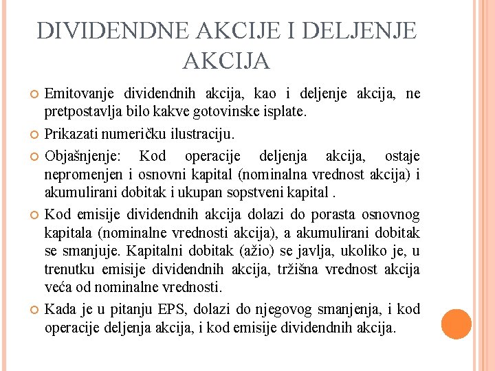 DIVIDENDNE AKCIJE I DELJENJE AKCIJA Emitovanje dividendnih akcija, kao i deljenje akcija, ne pretpostavlja