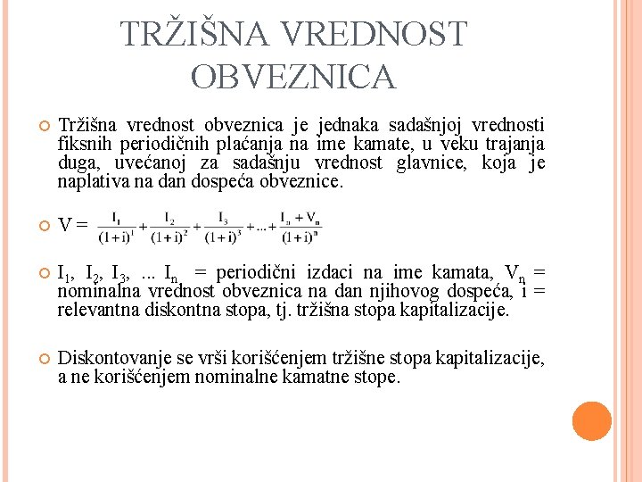 TRŽIŠNA VREDNOST OBVEZNICA Tržišna vrednost obveznica je jednaka sadašnjoj vrednosti fiksnih periodičnih plaćanja na