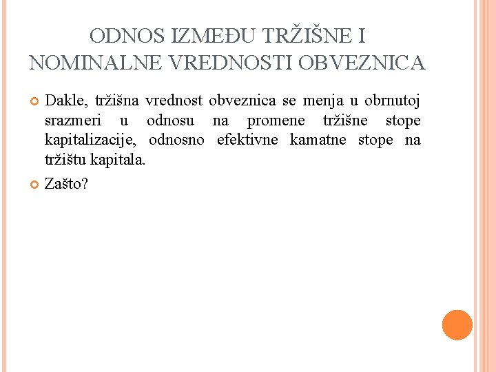 ODNOS IZMEĐU TRŽIŠNE I NOMINALNE VREDNOSTI OBVEZNICA Dakle, tržišna vrednost obveznica se menja u