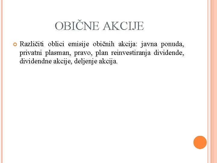 OBIČNE AKCIJE Različiti oblici emisije običnih akcija: javna ponuda, privatni plasman, pravo, plan reinvestiranja