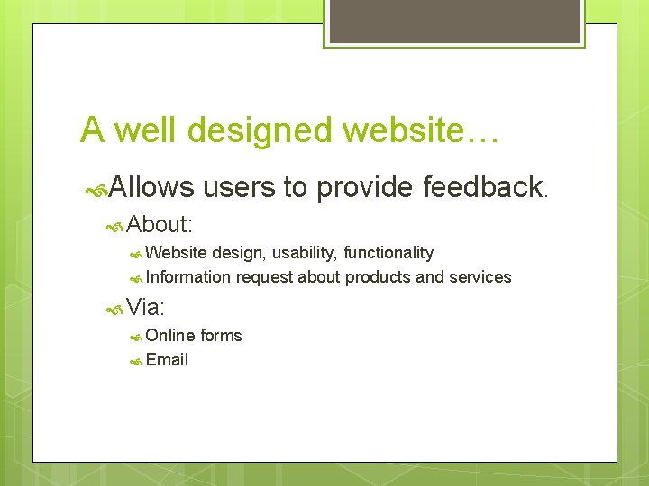 A well designed website… Allows users to provide feedback. About: Website design, usability, functionality