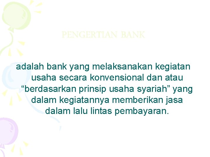 PENGERTIAN BANK adalah bank yang melaksanakan kegiatan usaha secara konvensional dan atau “berdasarkan prinsip