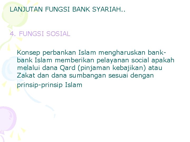 LANJUTAN FUNGSI BANK SYARIAH. . 4. FUNGSI SOSIAL Konsep perbankan Islam mengharuskan bank Islam