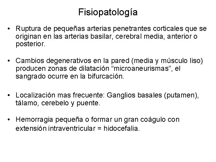 Fisiopatología • Ruptura de pequeñas arterias penetrantes corticales que se originan en las arterias