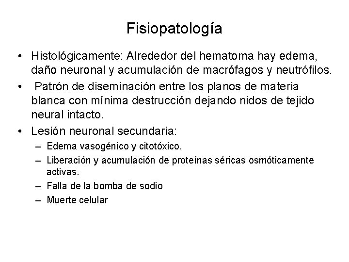 Fisiopatología • Histológicamente: Alrededor del hematoma hay edema, daño neuronal y acumulación de macrófagos