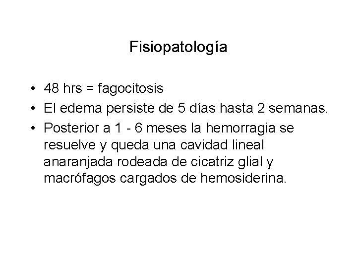 Fisiopatología • 48 hrs = fagocitosis • El edema persiste de 5 días hasta