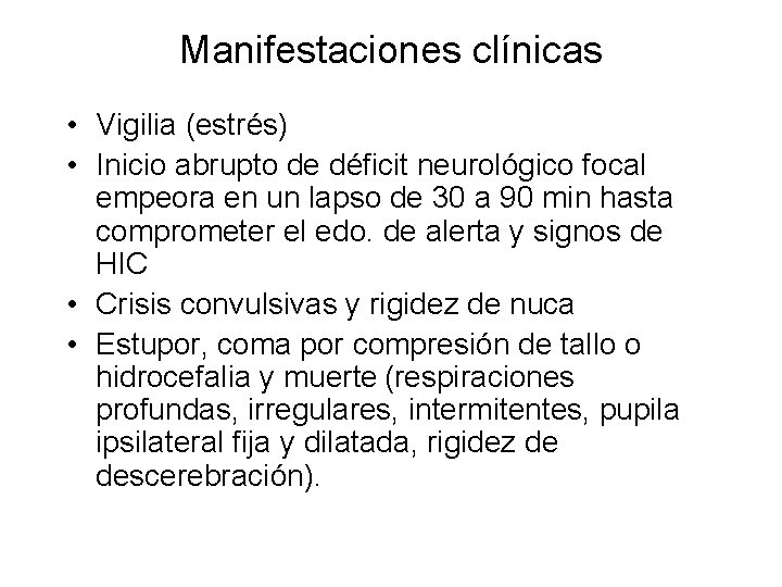 Manifestaciones clínicas • Vigilia (estrés) • Inicio abrupto de déficit neurológico focal empeora en