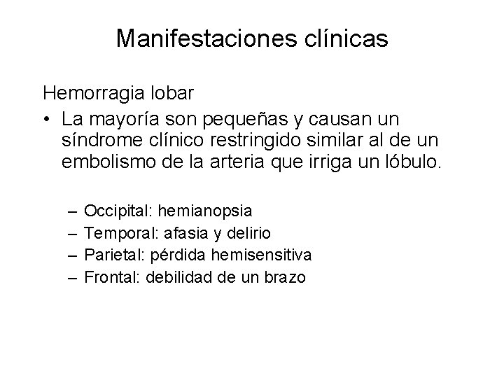 Manifestaciones clínicas Hemorragia lobar • La mayoría son pequeñas y causan un síndrome clínico