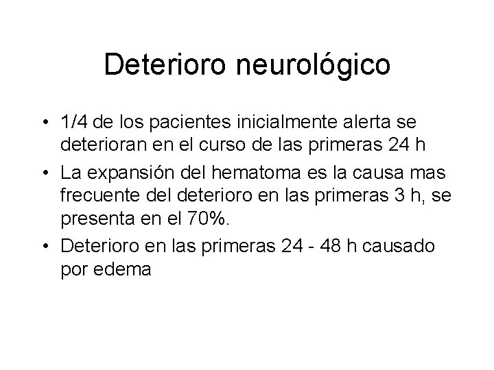 Deterioro neurológico • 1/4 de los pacientes inicialmente alerta se deterioran en el curso