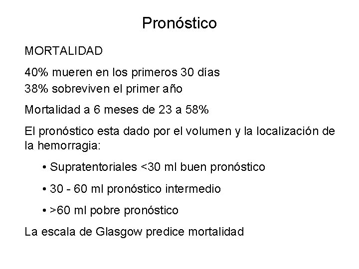 Pronóstico MORTALIDAD 40% mueren en los primeros 30 días 38% sobreviven el primer año