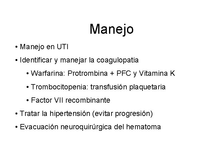 Manejo • Manejo en UTI • Identificar y manejar la coagulopatia • Warfarina: Protrombina