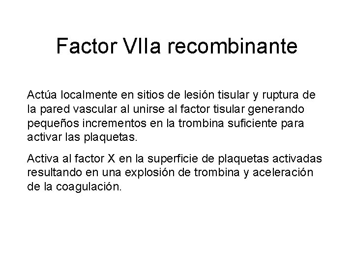 Factor VIIa recombinante Actúa localmente en sitios de lesión tisular y ruptura de la